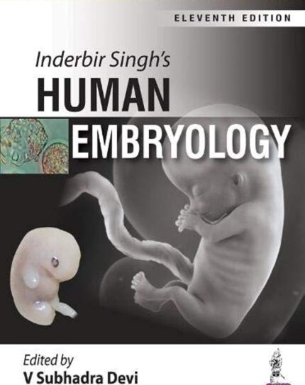 Inderbir Singh’s Human Embryology, Eleventh Edition