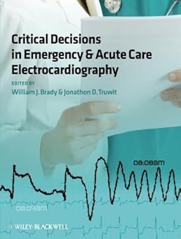 Critical Decisions in Emergency and Acute Care Electrocardiography Critical Decisions in Emergency and Acute Care Electrocardiography
