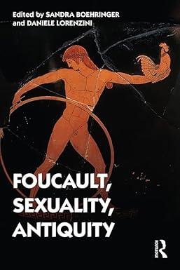 Foucault, Sexuality, Antiquity Foucault, Sexuality, Antiquity