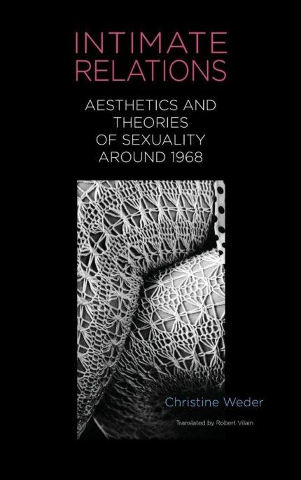 Intimate Relations: Aesthetics and Theories of Sexuality around 1968