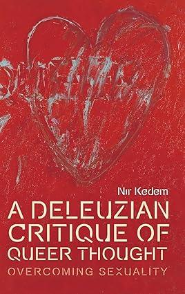 A Deleuzian Critique of Queer Thought A Deleuzian Critique of Queer Thought