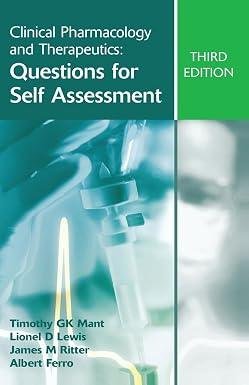 Clinical Pharmacology and Therapeutics: Questions for Self Assessment Clinical Pharmacology and Therapeutics: Questions for Self Assessment