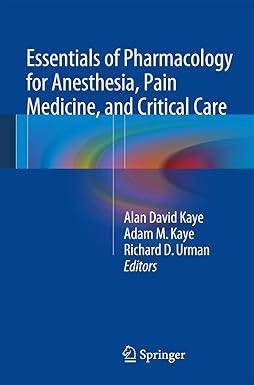 Essentials of Pharmacology for Anesthesia, Pain Medicine, and Critical Care Essentials of Pharmacology for Anesthesia, Pain Medicine, and Critical Care