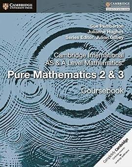 Cambridge International AS & A Level Mathematics: Pure Mathematics 2 & 3 Coursebook