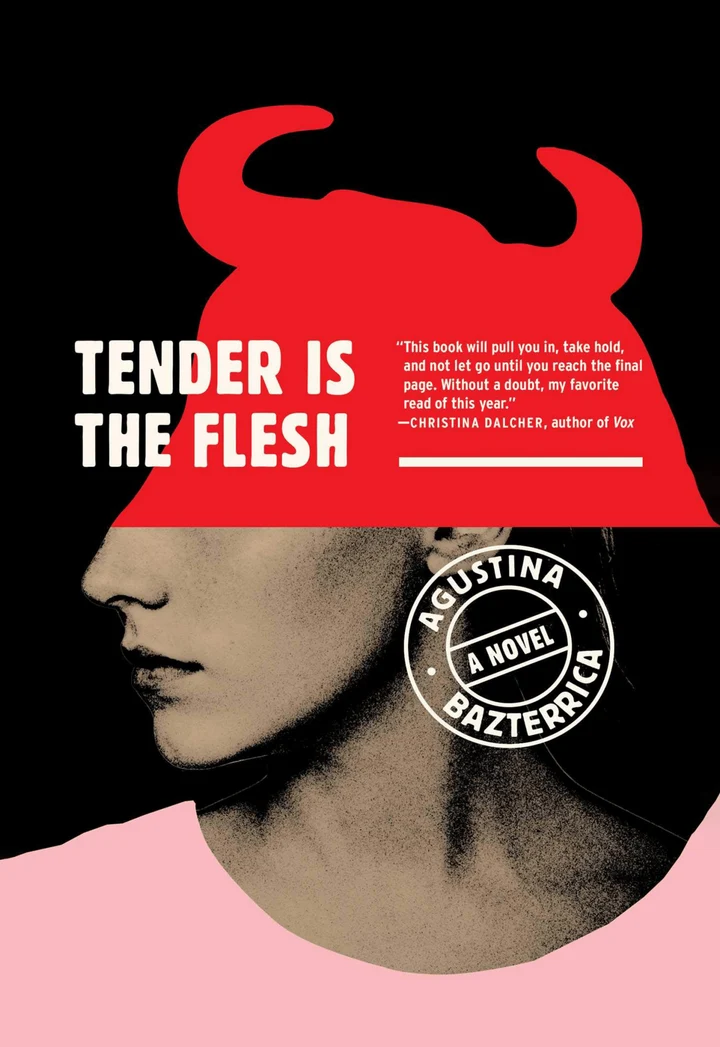Tender Is the Flesh by Agustina Bazterrica Tender Is the Flesh by Agustina Bazterrica