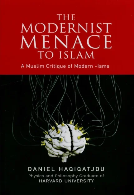 The Modernist Menace To Islam by Daniel Haqiqatjou