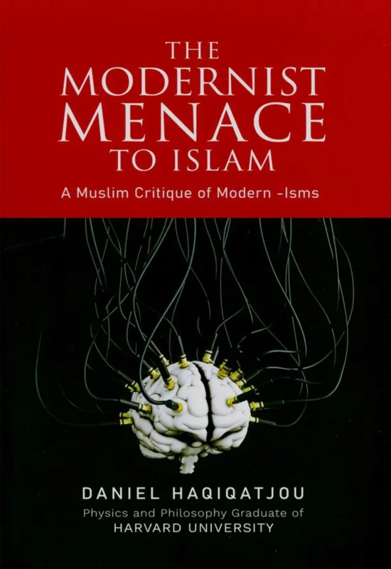 The Modernist Menace To Islam by Daniel Haqiqatjou