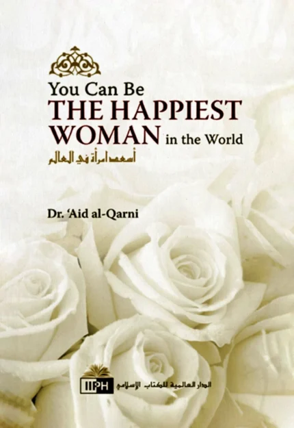 You Can Be the Happiest Woman in the World by Aid al-Qarni